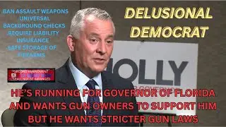 Delusional Dem Running For Florida Governor Wants Gun Owners Support But He Wants Stricter Gun Laws