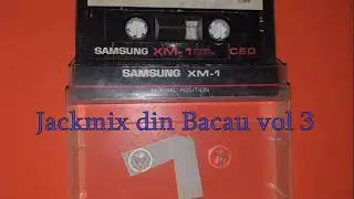 Jackmix din Bacau vol 3 (partea a)
