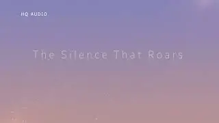 The Silence That Roars | HQ AUDIO