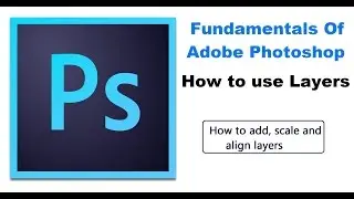 How to add, scale and align layers - Fundamentals of Adobe Photoshop Online Tutorials