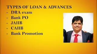 TYPES OF LOAN & ADVANCES FOR DRA EXAM, CAIIB, JAIIB, BANK PO, BANK PROMOTION TEST -  PART I