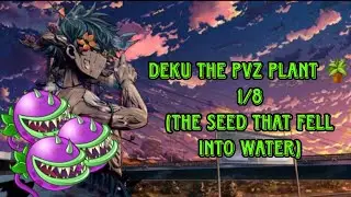 Deku The Living PVZ Plant 🪴 1/8 (The Seed That Fell Into Water)