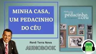 Audiobook  Minha Casa um Pedacinho do Céu | TRANSFORME OS CÉUS DA SUA CASA - Renê Terra Nova