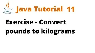Java Tutorial 11 - Exercise - Convert pounds to kilograms (Remastered)