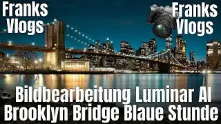 Mein Workflow Bildbearbeitung mit Luminar AI Brooklyn Bridge in der Blauen Stunde