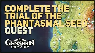 Complete the trial of the Phantasmal Seed Genshin Impact