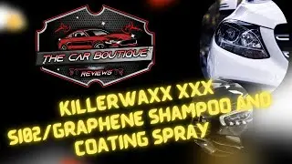 The Car Boutique Reviews: Killerwaxx XXX SI02/Graphene Shampoo and Coating Spray.