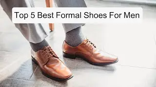 Top 5 Best Formal Shoes For Men.