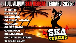SEKTI || SIGAR || JAWA FULL ALBUM SKA REGGAE SANTAI TERBAIK VIRAL TIKTOK TERBARU 2025 !