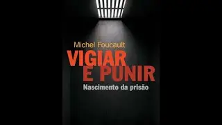 Resumo Livro Vigiar e Punir de Michel Foucault