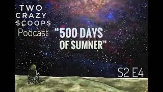 S2 E4 &ldquo;500 Days Of Sumner&rdquo; (Special Guest Sumner/Levi Bridges and uninvited person Daniel Carlile)