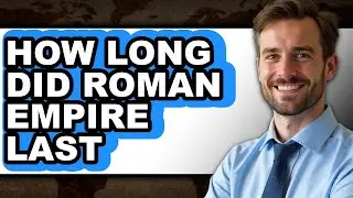 How Long Did Roman Empire Last - Easy Guide