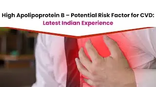 High Apolipoprotein B &ndash; Potential Risk Factor for CVD: Latest Indian Experience