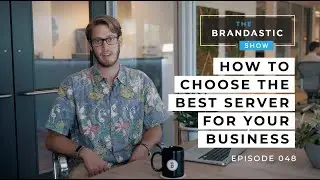 How To Choose The Best Server For Your Business | Web Development Tips | The Brandastic Show #048