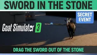 Goat Simulator 3 - Secret Event - Sword in the Stone - How to Drag the Sword out of the Stone