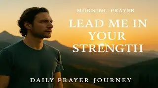 Lead me in Your Strength Morning