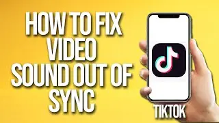 TikTok How To Fix Video Sound Out Of Sync