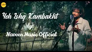 Yeh Ishq Kambakht by Nabh Shrivastava (Naveen Music Official) | Sudhanshu Joshi | Dhanu Dhanak | SDS