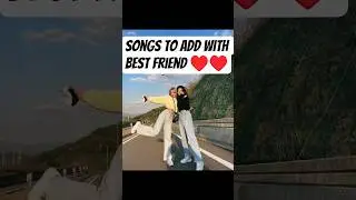 Songs to add with Best friend &hearts;️&hearts;️ #love #song #desisong