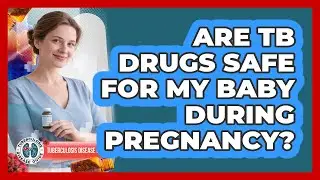 Are TB Drugs Safe For My Baby During Pregnancy? - Tuberculosis Disease Guide