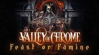 Valley of Chrome - Feast or Famine