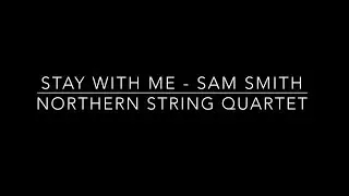 Stay With Me - Sam Smith - Northern String Quartet