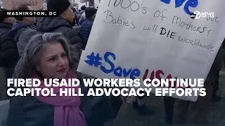 Fired US AID workers continue advocacy on Capitol Hill while trying to provide for family