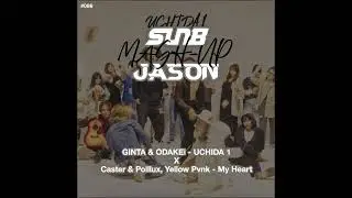 GINTA & ODAKEi - UCHIDA 1 x Caster & Polllux, Yellow Pvnk - My Heart (SunB & JASON MashUp) Free Down