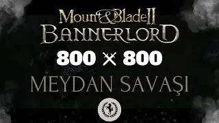 Mount & Blade Bannerlord 800 Vs 800 Meydan Savaşı
