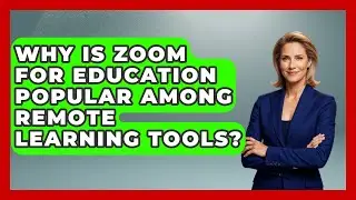 Why Is Zoom for Education Popular Among Remote Learning Tools? | Teacher Tech Toolbox News