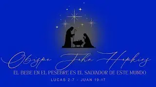 Obispo John Hopkins - El beb&eacute; en el pesebre es el salvador de este mundo - TDV & LT Houston TX