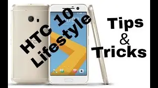 HTC 10 Lifestyle Tips and Tricks