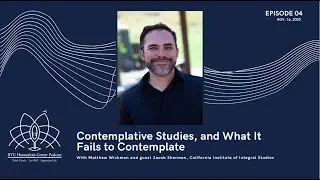 Contemplative Studies, and What it Fails to Contemplate, with guest Jacob Sherman