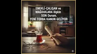 EMEKLİ-&Ccedil;alışan ve MAĞDURLARA ilişkin son gelişmeler; Yeni Torba Kanun...