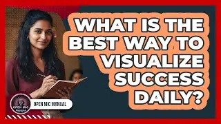What Is The Best Way To Visualize Success Daily?