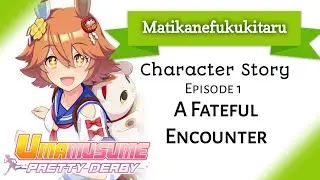 Matikanefukukitaru Character Story 1: A Fateful Encounter (Umamusume: Pretty Derby)
