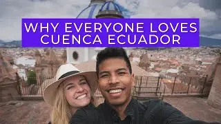 Why People Love Cuenca Ecuador | Things to do in Cuenca