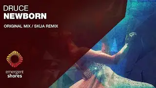Druce - Newborn (Skua Remix) [Emergent Shores]
