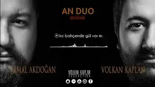 An Duo / Kız Bah&ccedil;ende G&uuml;l Var Mı [Mozaik &copy; 2017 Volkan Kaplan Production]