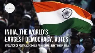 INDIA, the world's largest democracy, VOTES l Evolution of Political Scenario & General Elections