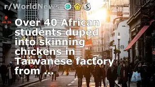 Over 40 African students duped into skinning chickens in Taiwanese factory from ...
