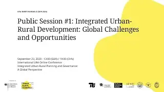 URA Conference: Session #1 - Integrated Urban-Rural Development: Global Challenges and Opportunities
