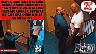 Black Immigrants Like Black Americans Just Can't Get Along Jason Pass Murders Upstairs Neighbors NYC