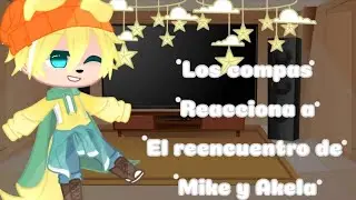 ❤️✨Los compás reaccionar a la reencuentro de Mike y Akela❤️✨//😔Los siento si está mal editado😔//