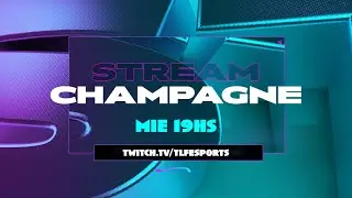 STREAM CHAMPAGNE - TLFESPORTS