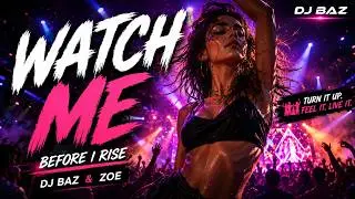 DJ BAZ & ZOE - Watch Me Before I Rise &ndash; Original Anthem About Rising From the Shadows