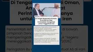 Di Tengah Negosiasi di Oman, Amerika Serrikat Perintahkan Warganya untuk Tinggalkan Iran