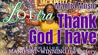 Thank God I have I 💸🤑LOTRAS🤑💸 | AFFIRMATION SONG TO MANIFEST WINNING THE LOTTERY I 🎵🎶MANTRA MUSIC🎶🎵
