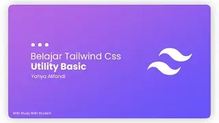 #3 Utility Basic Part 1 - TailwindCss | Belajar Tailwind CSS