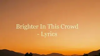 Brighter In This Crowd - Lyrics | Trending New Music 2025 magic lyric beats